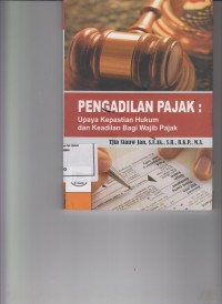 Image of Pengadilan pajak; upaya kepastian hukum dan keadilan bagi wajib pajak