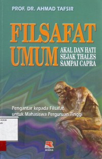 Image of Filsafat umum; akal dan hati sejak Thales sampai capra, pengantar kepada filsafat untuk Perguruan Tinggi