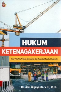Image of Hukum ketenagakerjaan; dasar filsafat, prinsip, dan sejarah hak berserikat buruh di Indonesia