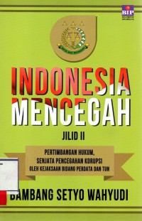 Image of Indonesia mencegah ; pertimbangan hukum, senjata pencegahan korupsi oleh Kejaksaan Bidang Perdata dan TUN