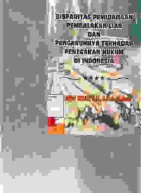 Image of Disparitas pemidanaan pembalakan liar dan pengaruhnya terhadap penegakan hukum di Indonesia