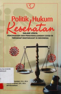 Image of Politik hukum kesehatan dalam upaya pencegahan dan penanggulangan covid 19 terhadap masyarakat di Indonesia