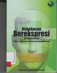 Image of Kebebasan berekspresi di Indonesia; hukum, dinamika, masalah, dan tantangannya