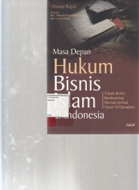 Image of Masa depan hukum Bisnis Islam Indonesia; telaah kritis berdasarkan metode Ijtihad Yusuf Al-Qaradawi