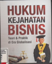 Image of Hukum kejahatan bisnis; teori & praktik di Era Globalisasi
