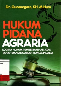 Image of Hukum Pidana Agraria Logika Hukum Pemberian Hak Atas Tanah dan Ancaman Hukum Pidana