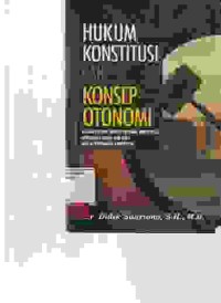 Image of Hukum Konstitusi dan Konsep Otonomi Daerah; kajian politik hukum tentang konstitusi, otonomi daerah dan desa pasca perubahan konstitusi