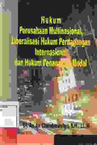 Image of Hukum Perusahaan Multinasional, Liberalisasi Hukum Perdagangan Internasional dan Hukum Penanaman Modal