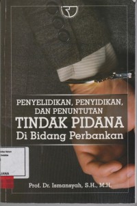 Image of Penyelidikan, penyidikan, dan penuntutan tindak pidana di bidang perbankan