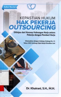 Image of Kepastian hukum Hak Pekerja Outsourcing Ditinjau dari Konsep Hubungan Kerja Antara Pekerja dengan Pemberi Kerja Disesuaikan dengan Undang Undang No 11 Tahun 2021 tentang hak cipta kerja /Omnibus Law