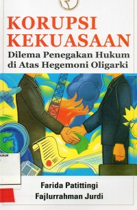 Image of Korupsi Kekuasaan Dilema Penegakan Hukum di Atas Hegemoni Oligarki
