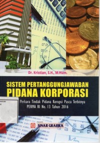 Image of Sistem pertanggungjawaban pidana korporasi; dalam perkara tindak pidana korupsi pasca terbitnya PERMA RI No. 13 tahun 2016
