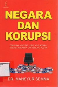 Image of Negara dan Korupsi Pemikiran Mochtar Lubis atas negara,manusia indonesia perilaku politik