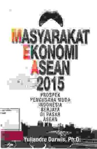 Image of Masyarakat Ekonomi Asean 2015 ; prospek pengusaha muda indonesia berjaya di pasar asean