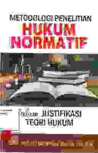 Image of Metodologi Penelitian Hukum Normatif; dalam Justifikasi Teori Hukum