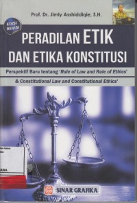 Image of Peradilan Etik Dan Etika Konstitusi (Perspektif Baru tentang Rule of Law and Rule of Ethics & Constitutional Law and Constitutional Ethics