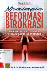 Image of Memimpin reformasi birokrasi; kompleksitas dan dinamika perubahan birokrasi Indonesia