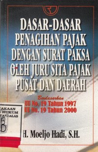 Image of Dasar dasar penagihan pajak dengan surat paksa oleh juru sita pajak pusat dan daerah; berdasar uu no.19 tahun 1997, uu no. 19 thn 2000