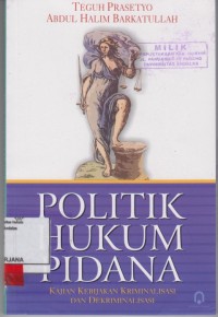Image of Politik hukum pidana; kajian kebijakan kriminalisasi dan dekriminalisasi