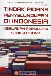 Image of Tindak Pidana Pidana Penyelundupan Di Indonesia; kebijakan formulasi sanksi pidana