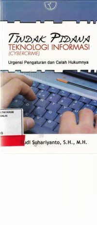 Image of Tindak Pidana Teknologi Informasi (Cybercrime) Urgensi Pengaturan dan Celah Hukumnya