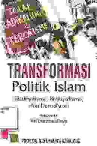 Image of Transformasi politik Islam; radikalisme, khilafatisme dan Demokrasi