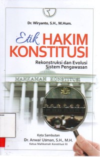 Image of Etik hakim konstitusi ; rekonstruksi dan evolusi sistem pengawasan