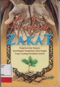 Image of Hukum Zakat Pengaturan dan Integrasi Kelembagaan Pengelolaan Zakat dengan Fungsi Lembaga Perbankan Syariah