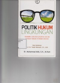 Image of Politik Hukum Lingkungan ( dinamika dan refleksinya dalam produk hukum otonomi daerah )