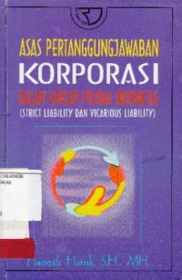 Image of Asas Pertanggungjawaban Korporasi Dalam Hukum Pidana Indonesia [Strict Liability dan Vicarious Liability]