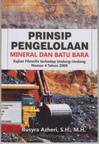 Image of Prinsip Pengelolaan Mineral dan Batu Bara Kajian Filosofis terhadap Undang-Undang Nomor 4 Tahun 2009