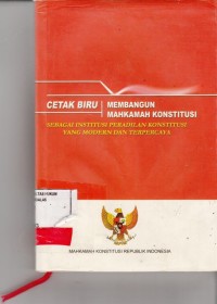 Image of Cetak Biru Membangun Mahkamah Konstitusi; sebagai instutusi peradilan konstitusi yang modern dan terpecaya