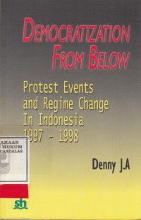 Image of Democratization From Below ; Protest events and regime Change In Indonesia 1997-1998