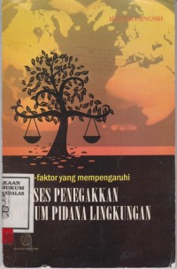 Image of Faktor faktor yang mempengaruhi proses penegakan hukum pidana lingkungan