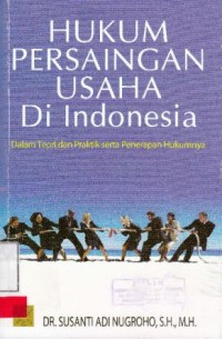 Image of Hukum Persaingan Usaha Di Indonesia ( dalam teori dan praktik serta penerapan hukumnya )