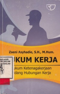 Image of Hukum Kerja: Hukum Ketenagakerjaan Bidang Hubungan Kerja