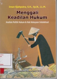 Image of Menggali keadilan hukum; analisis politik hukum & hak kekayaan intelektual