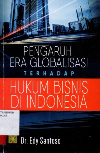 Image of Pengaruh era globalisasi terhadap hukum bisnis di Indonesia
