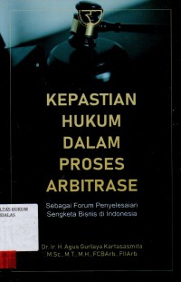 Image of Kepastian hukum dalam proses arbitrase; sebagai forum penyelesaian sengketa bisnis di Indonesia