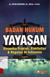 Image of Badan hukum yayasan dinamika praktek, efektivitas & regulasi di Indonesia