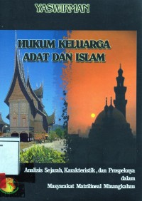 Image of Hukum keluarga adat dan islam; analisis sejarah, karakterisitk, dan prospeknya dalam masyarakat matrilineal Minangkabau