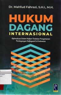 Image of Hukum dagang internasional; oplimalisasi sistem hukum tindakan pengamanan perdagangan (safeguard) di Indonesia
