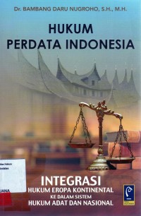 Image of Hukum perdata indonesia; integrasi hukum eropa kontinental ke dalam sistem hukum adat dan nasional