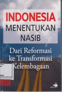 Image of Indonesia Menentukan Nasib Dari Reformasi ke Transformasi Kelembagaan