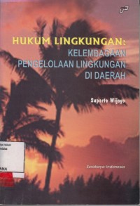 Image of Hukum lingkungan: kelembagaan pengelolaan lingkungan di Daerah