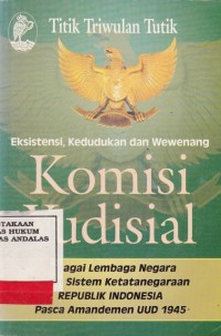 Image of Eksistensi, kedudukan dan wewenang Komisi Yudisial; sebagai lembaga negara sistem ketatanegaraan Republik Indonesia Pasca Amandemen UUD 1945