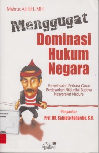 Image of Menggugat dominasi hukum negara; penyelesaian perkara carok berdasarkan nilai nilai budaya masyarakat Madura