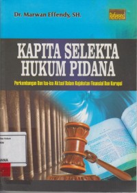 Image of Kapita selekta hukum pidana; perkembangan isu dan isu isu aktual dalam kejahatan finansial dan korupsi