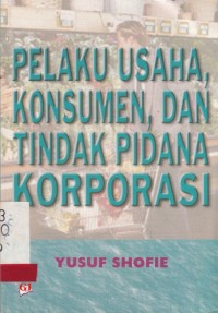 Image of Pelaku Usaha, Konsumen, Dan Tindak Pidana Korporasi