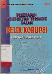 Image of Penerapan pembuktian terbalik dalam delik korupsi (UU No. 31 Tahun 1999)
